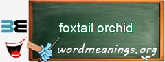 WordMeaning blackboard for foxtail orchid